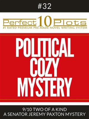 cover image of Perfect 10 Political Cozy Mystery Plots #32-9 "TWO OF a KIND &#8211; a SENATOR JEREMY PAXTON MYSTERY"